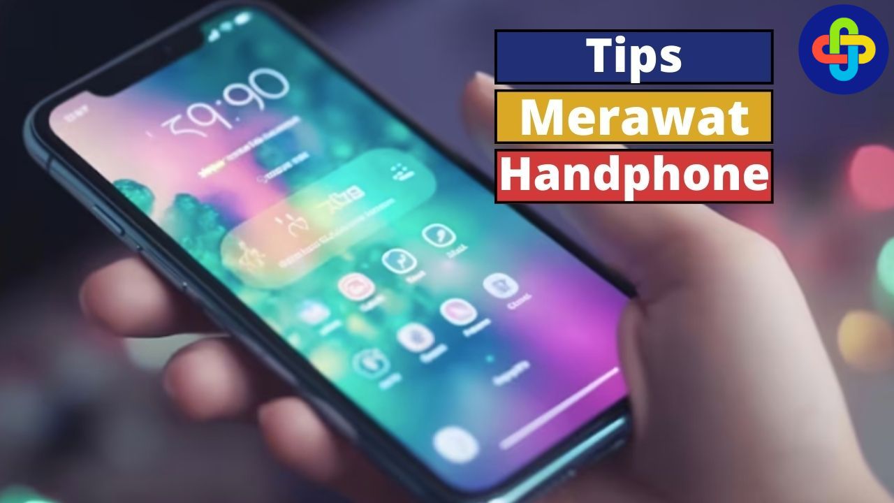 Handphonemu Cepat Rusak? Ikuti Tips Merawat Handphone Berikut Ini!